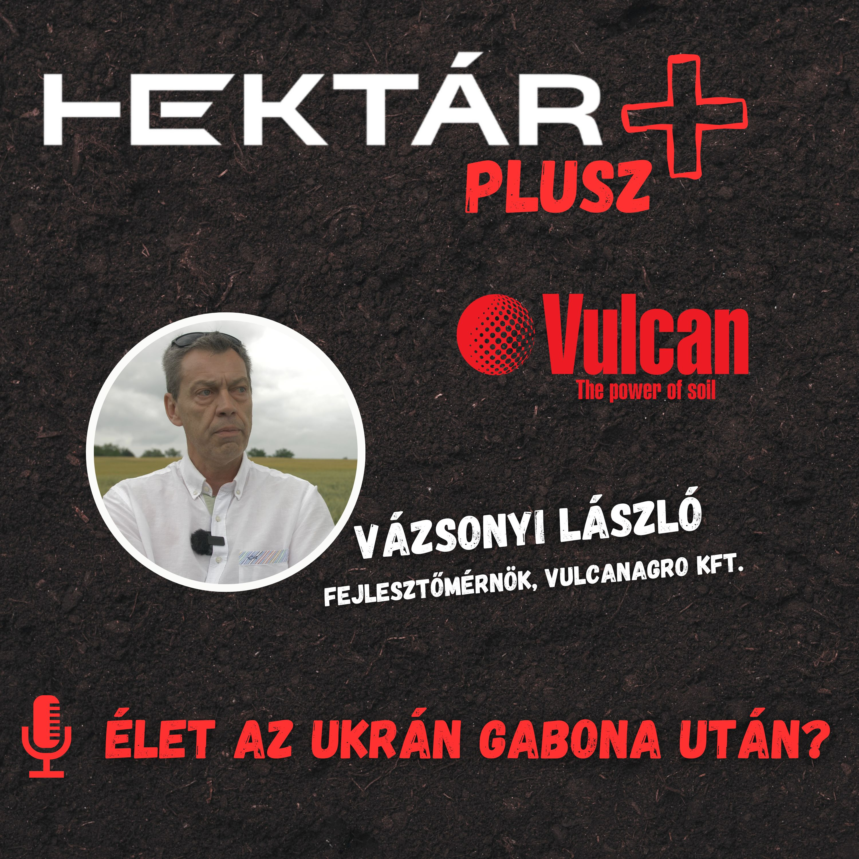Élet az ukrán gabona után, és talajjavítási tanácsok - HEKTÁR PLUSZ a VulcanAgroval