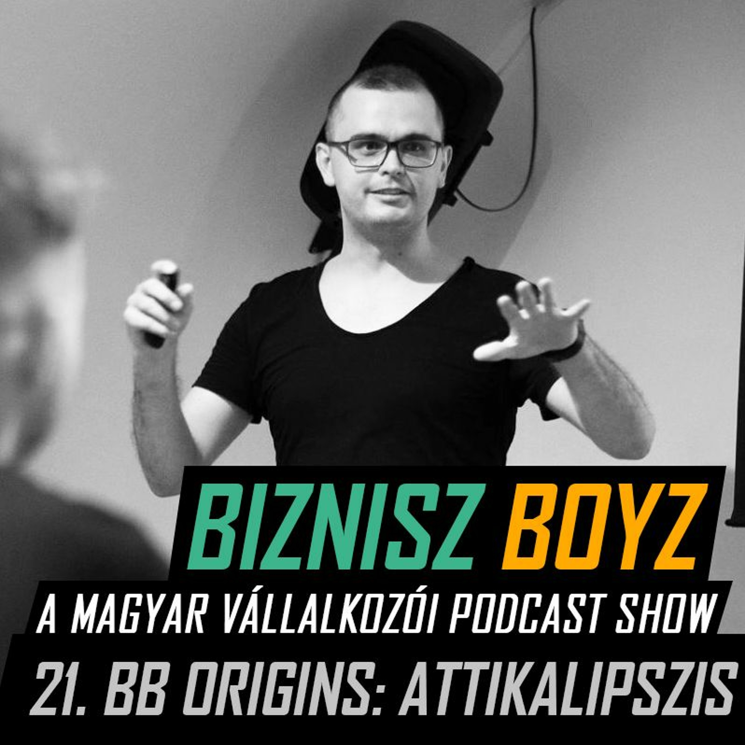 21. BB Origins II.: Attila útja a nélkülözésből a startup exit-ig | Biznisz Boyz Podcast