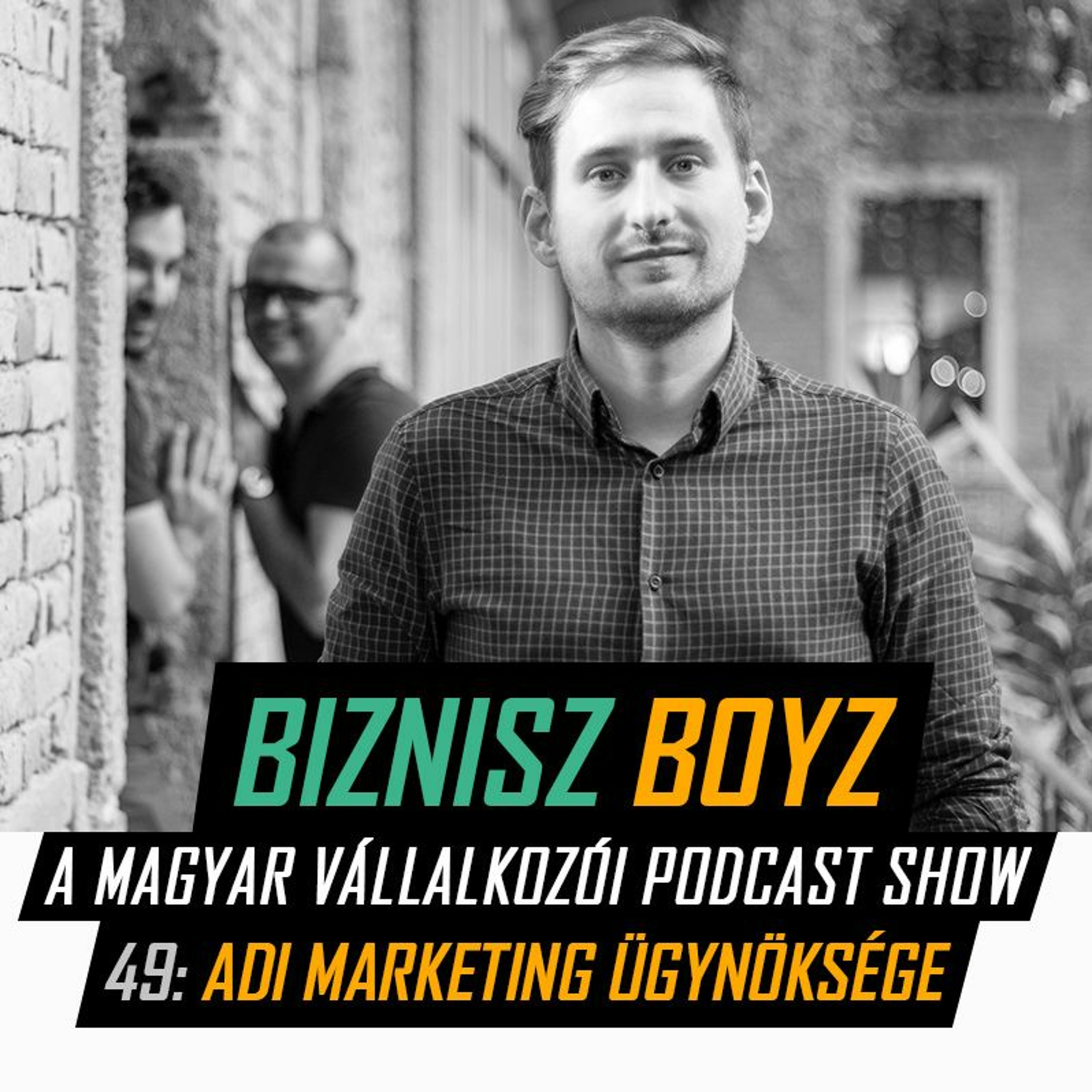 49. Így épít marketing ügynökséget Adi - A Datsi-sztori | Biznisz Boyz Podcast